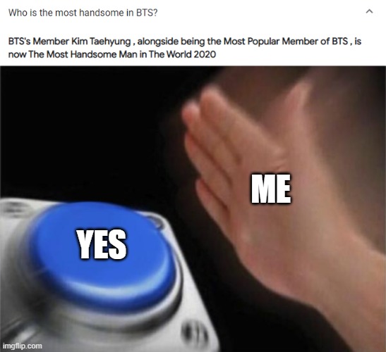 ME; YES | image tagged in memes,blank nut button | made w/ Imgflip meme maker