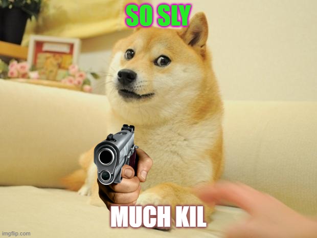 Doge 2 Meme | SO SLY; MUCH KIL | image tagged in memes,doge 2 | made w/ Imgflip meme maker
