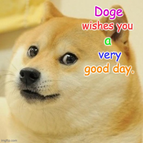 Have a good day! 2021 |  Doge; wishes you; a; very; good day. | image tagged in memes,doge | made w/ Imgflip meme maker