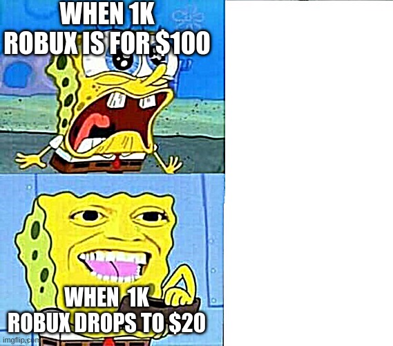 Spongebob Wallet | WHEN 1K ROBUX IS FOR $100; WHEN  1K ROBUX DROPS TO $20 | image tagged in roblox meme,relatable,robux | made w/ Imgflip meme maker
