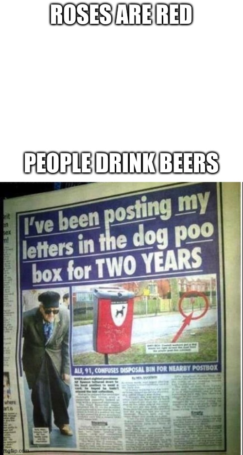 *pukes | ROSES ARE RED; PEOPLE DRINK BEERS | image tagged in blank white template | made w/ Imgflip meme maker