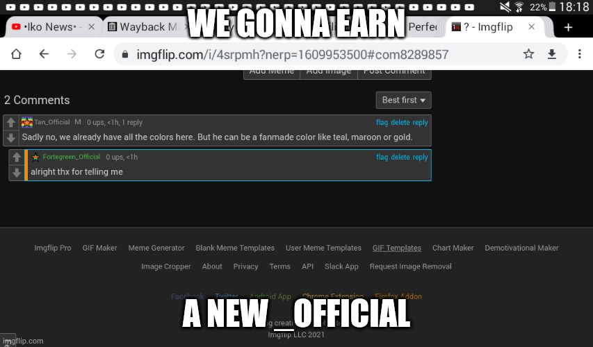 Y E S | WE GONNA EARN; A NEW _OFFICIAL | image tagged in idk,sus,tan_official | made w/ Imgflip meme maker
