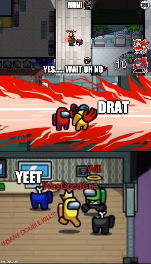 vvvv | NUNI; YES...... WAIT OH NO; DRAT; YEET | image tagged in covfefe | made w/ Imgflip meme maker