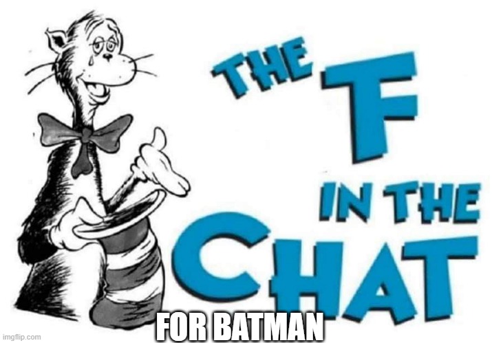 The F in the Chat | FOR BATMAN | image tagged in the f in the chat | made w/ Imgflip meme maker