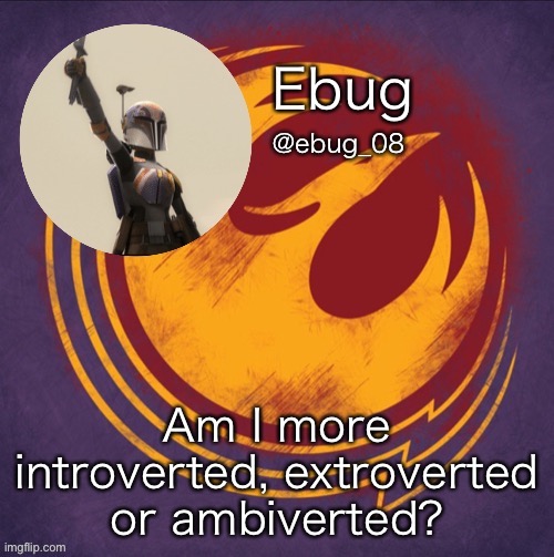 Third trend in the last hour lmao | Am I more introverted, extroverted or ambiverted? | image tagged in ebug's millionth announcement | made w/ Imgflip meme maker