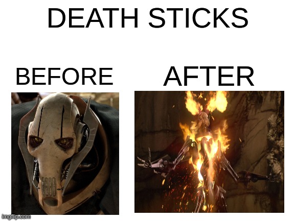 deathsticks | DEATH STICKS; AFTER; BEFORE | image tagged in before and after,deathsricks | made w/ Imgflip meme maker