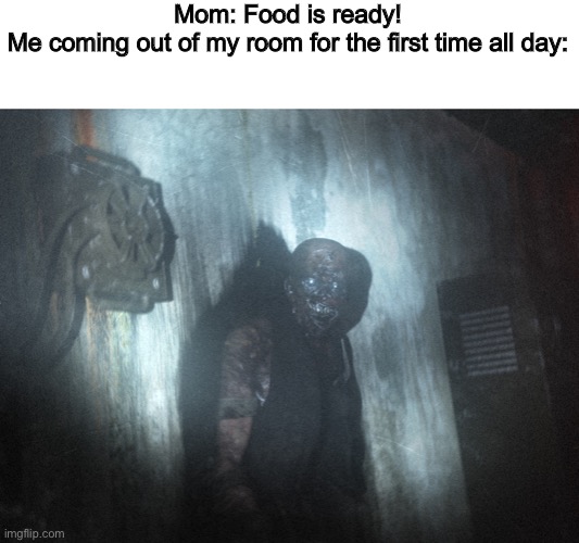 SCP 106 HAS BREACHED CONTAINMENT | Mom: Food is ready!
Me coming out of my room for the first time all day: | image tagged in scp 106,scp,scp meme | made w/ Imgflip meme maker