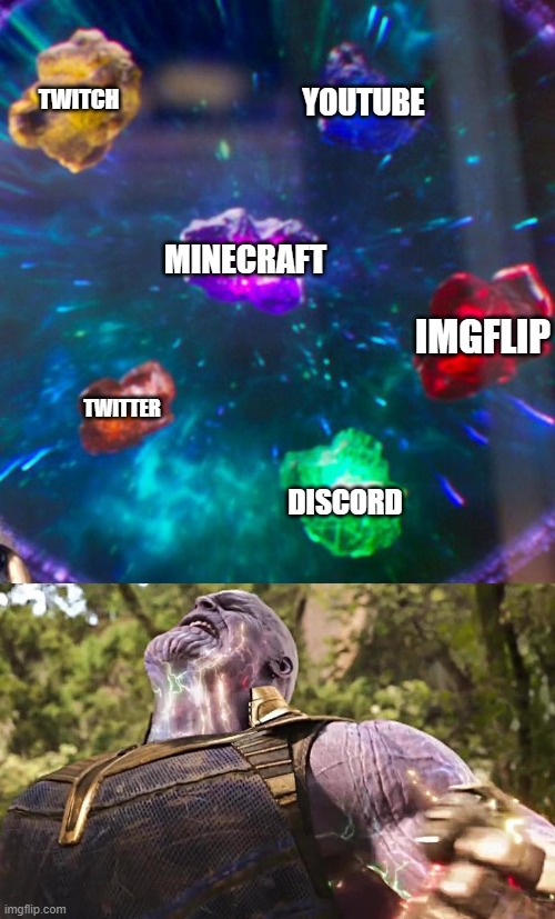 :) | TWITCH; YOUTUBE; IMGFLIP; MINECRAFT; TWITTER; DISCORD | image tagged in thanos infinity stones | made w/ Imgflip meme maker