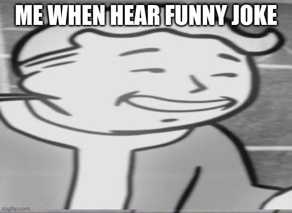 funny | ME WHEN HEAR FUNNY JOKE | image tagged in funny | made w/ Imgflip meme maker