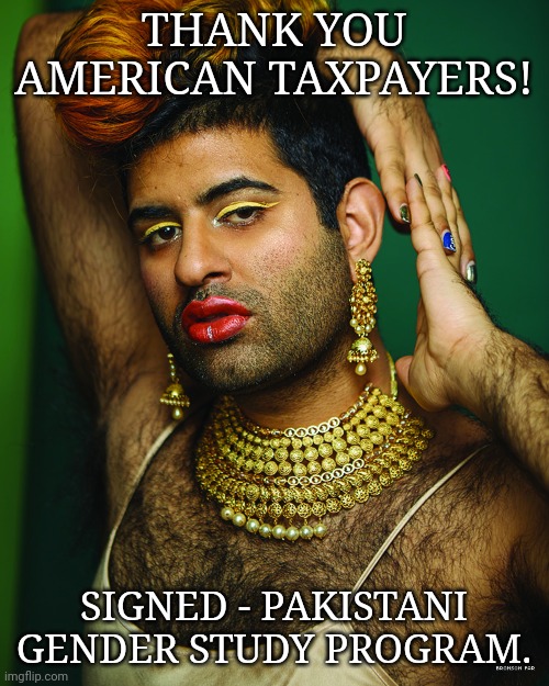 Get Ready For A Four Year Steady Diet Of Liberal Pork | THANK YOU AMERICAN TAXPAYERS! SIGNED - PAKISTANI GENDER STUDY PROGRAM. | image tagged in democratic socialism,pakistan,pork,creepy joe biden,pedophile | made w/ Imgflip meme maker