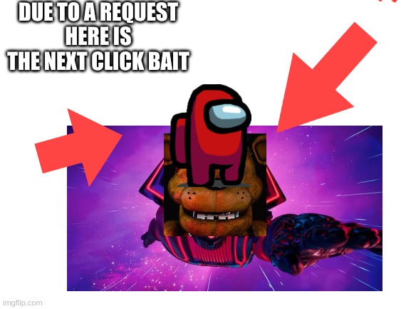 OMG OMG FORTNITE GOD WAS FREDDY AMONG US!!!!!!!!!!!! (free iphone x) | DUE TO A REQUEST
HERE IS THE NEXT CLICK BAIT | image tagged in clickbait | made w/ Imgflip meme maker