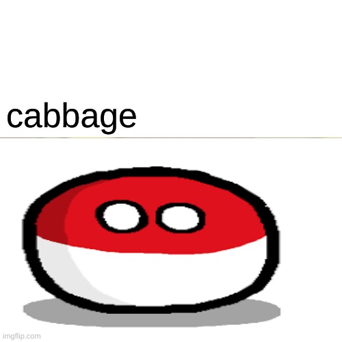 polandball shitpost | cabbage | image tagged in countryballs,polandball,cabbage,shitpost | made w/ Imgflip meme maker