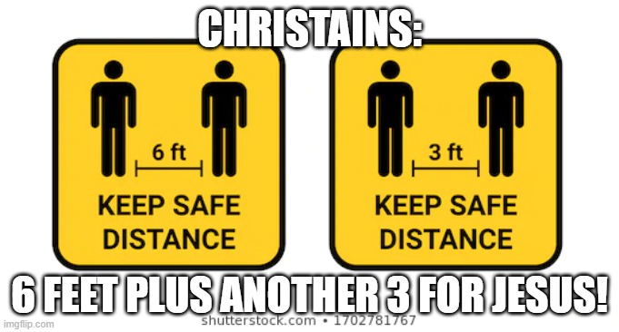 christains belike | CHRISTAINS:; 6 FEET PLUS ANOTHER 3 FOR JESUS! | image tagged in funny meme | made w/ Imgflip meme maker