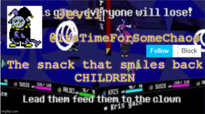 Jevil announcement | The snack that smiles back
CHILDREN | image tagged in jevil announcement | made w/ Imgflip meme maker