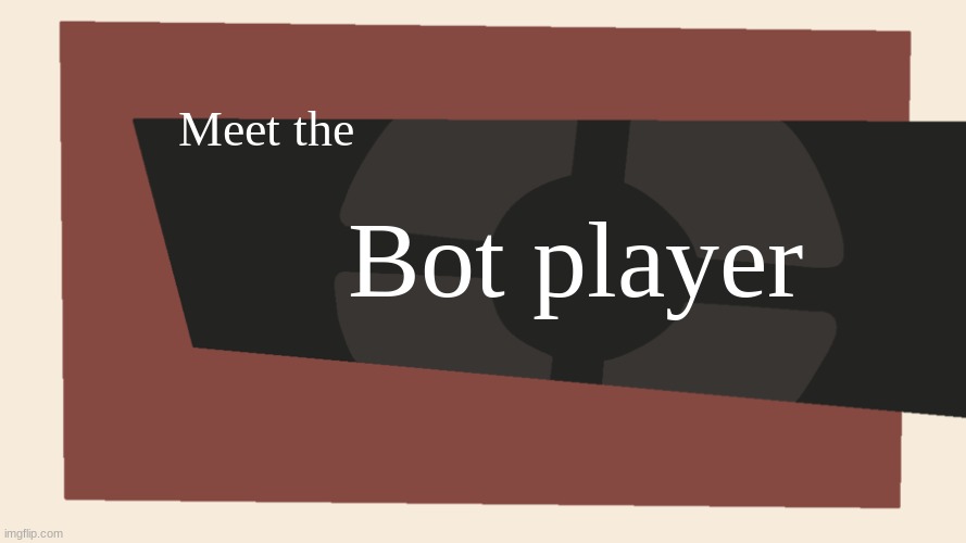 Meet the <Blank> | Meet the; Bot player | image tagged in meet the blank | made w/ Imgflip meme maker