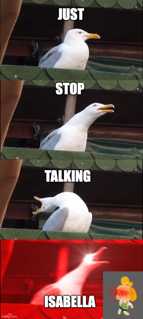 Inhaling Seagull | JUST; STOP; TALKING; ISABELLA | image tagged in memes,inhaling seagull,isabelle animal crossing announcement | made w/ Imgflip meme maker