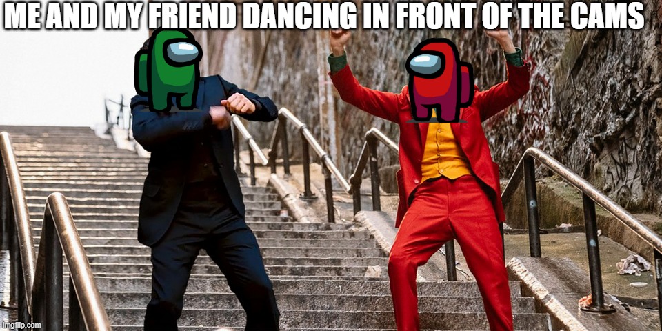 Dance when someone's watching | ME AND MY FRIEND DANCING IN FRONT OF THE CAMS | image tagged in peter joker dancing,among us,security | made w/ Imgflip meme maker
