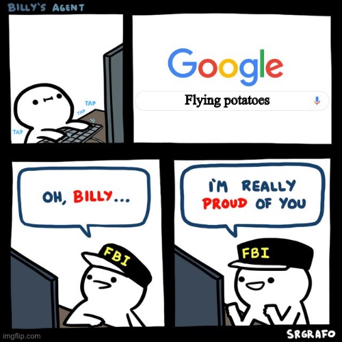 Flying potatoes | Flying potatoes | image tagged in billy's fbi agent | made w/ Imgflip meme maker