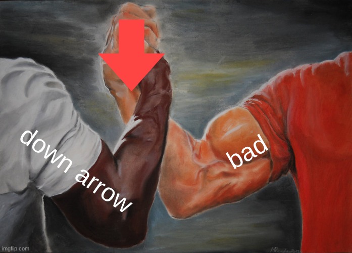 creation of epic button | bad; down arrow | image tagged in memes,epic handshake | made w/ Imgflip meme maker