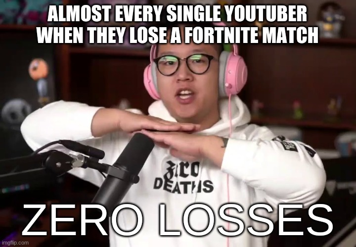 ZERO LOSSES | ALMOST EVERY SINGLE YOUTUBER WHEN THEY LOSE A FORTNITE MATCH; ZERO LOSSES | image tagged in orange juice,clash royale | made w/ Imgflip meme maker