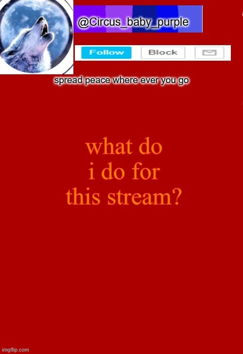 what do i do for this stream? | made w/ Imgflip meme maker