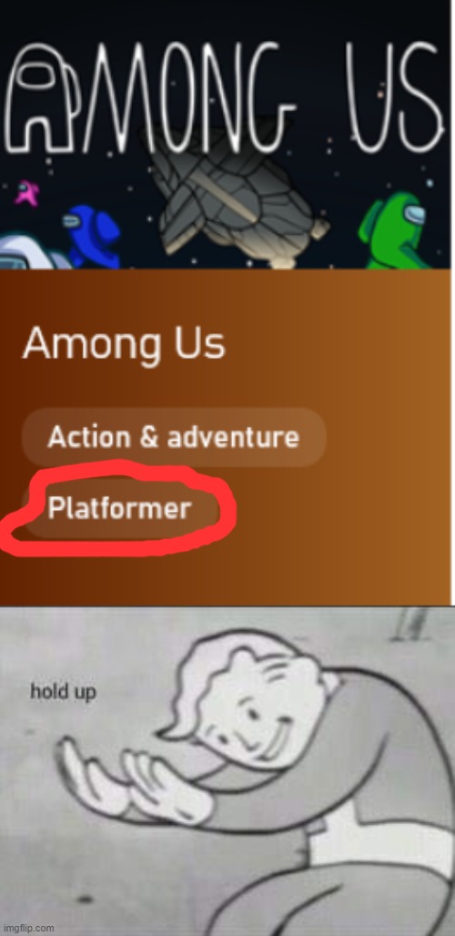 how is among us a platformer | image tagged in fallout hold up,among us | made w/ Imgflip meme maker