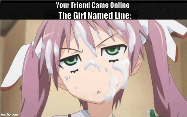 Your Friends On Line | image tagged in anime meme,nsfw | made w/ Imgflip meme maker