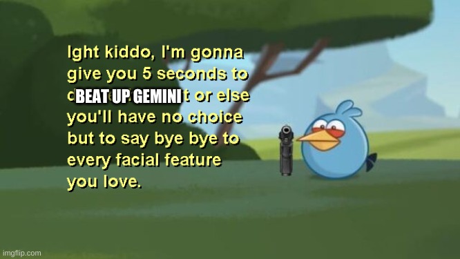 Ight Kiddo | BEAT UP GEMINI | image tagged in ight kiddo | made w/ Imgflip meme maker