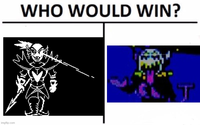 idk | image tagged in memes,who would win | made w/ Imgflip meme maker
