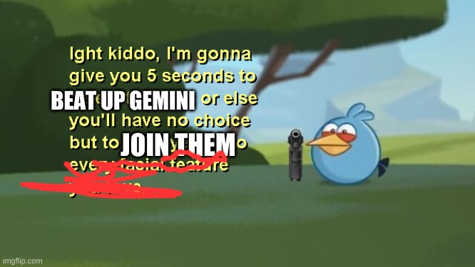 Ight Kiddo | BEAT UP GEMINI JOIN THEM | image tagged in ight kiddo | made w/ Imgflip meme maker