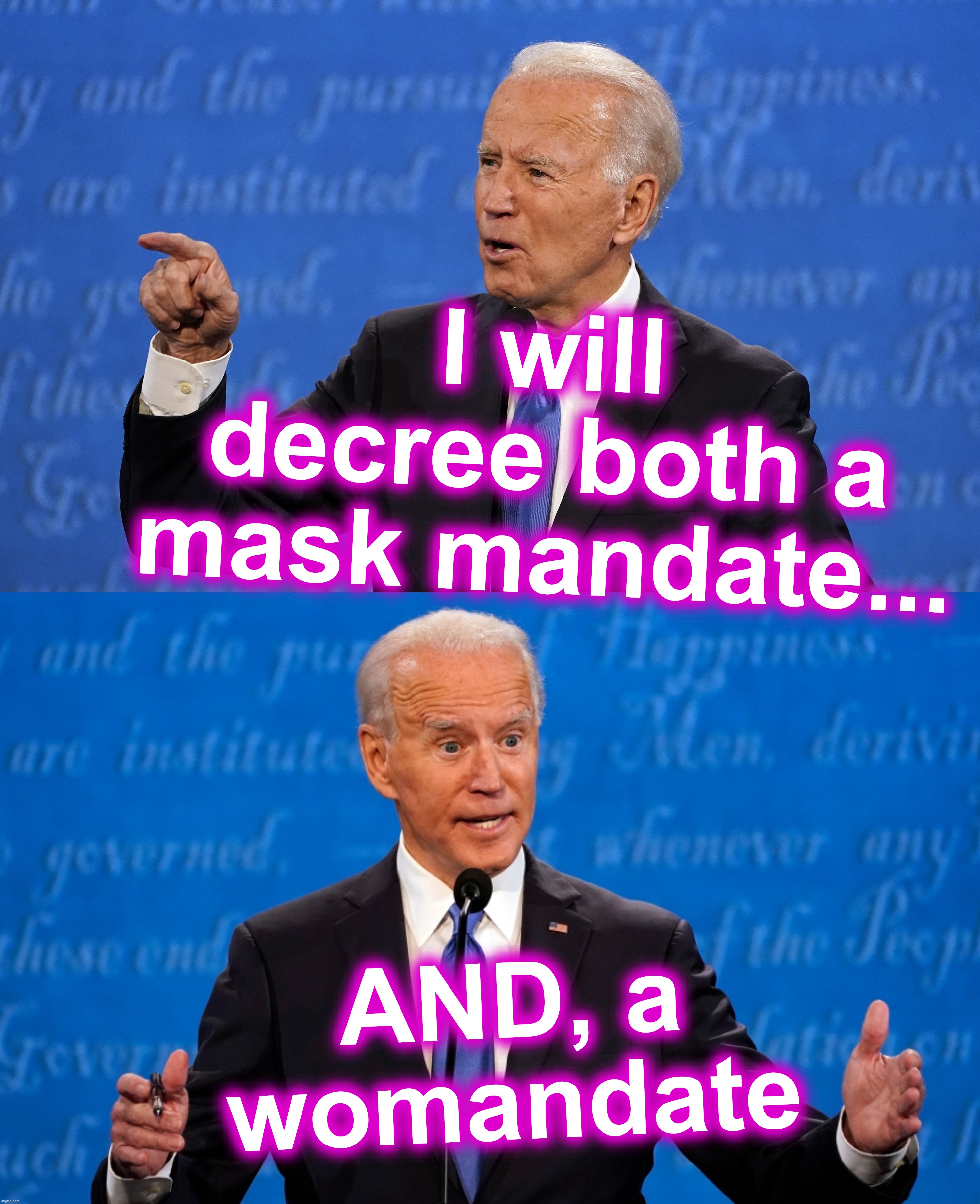 But, what about gender-neutrality, Joe? | I will decree both a mask mandate... AND, a womandate | image tagged in joe biden,biden,man,date,woman | made w/ Imgflip meme maker