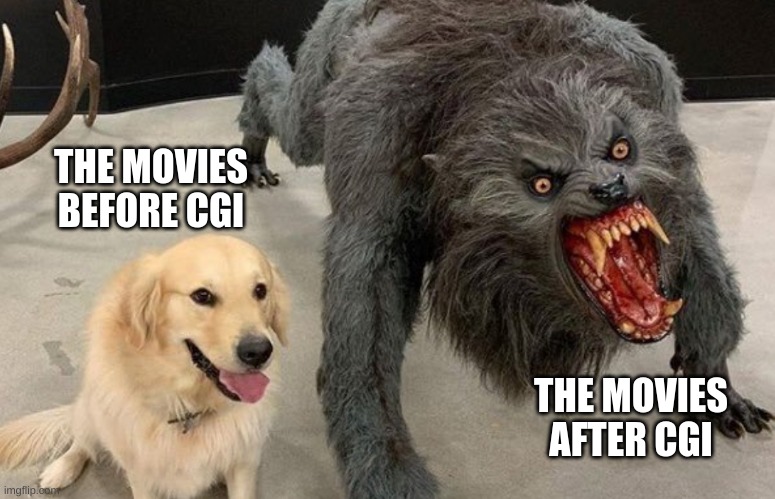 Werewold CGI | THE MOVIES BEFORE CGI; THE MOVIES AFTER CGI | image tagged in dog vs werewolf | made w/ Imgflip meme maker
