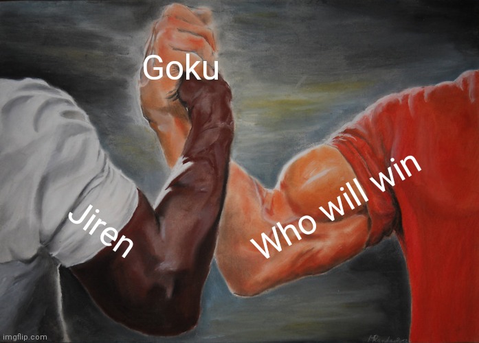 Epic Handshake | Goku; Who will win; Jiren | image tagged in memes,epic handshake | made w/ Imgflip meme maker