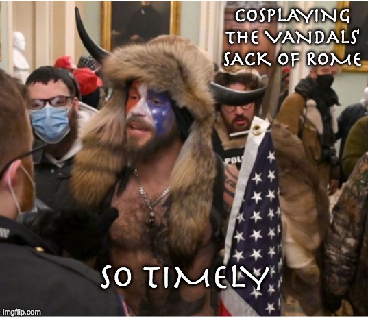 Ochlocracy is the new "conservatism" | COSPLAYING THE VANDALS' SACK OF ROME; SO TIMELY | image tagged in vandals against democracy | made w/ Imgflip meme maker