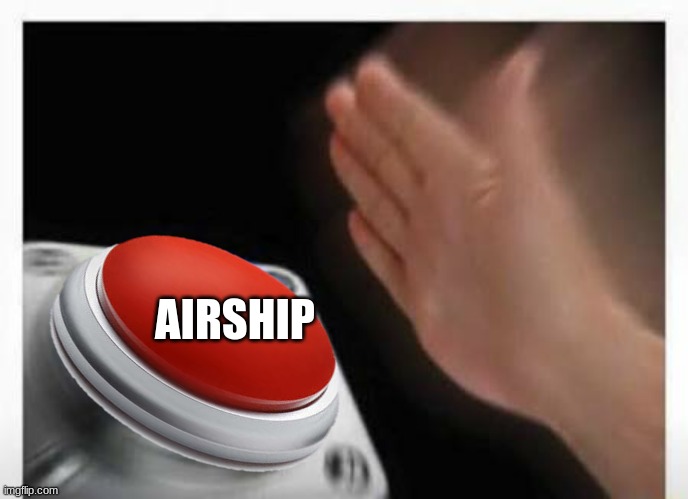 Red Button Hand | AIRSHIP | image tagged in red button hand | made w/ Imgflip meme maker