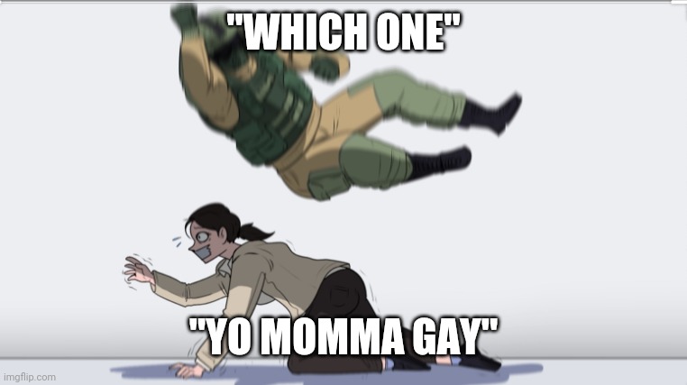 Oof | "WHICH ONE"; "YO MOMMA GAY" | image tagged in body slam,memes,funny | made w/ Imgflip meme maker