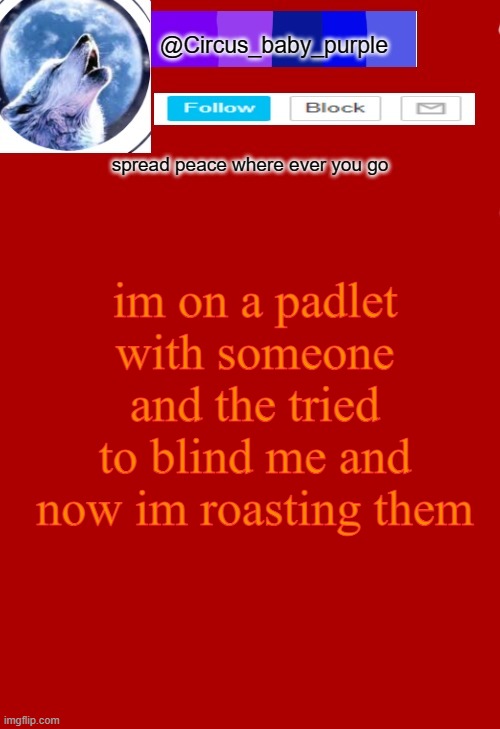 im on a padlet with someone and the tried to blind me and now im roasting them | made w/ Imgflip meme maker