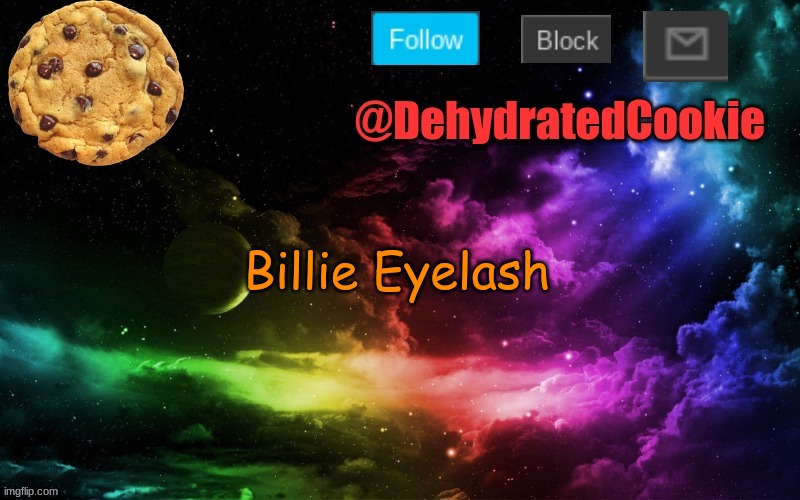 Billie Eyelash | Billie Eyelash | image tagged in billie eyelash | made w/ Imgflip meme maker