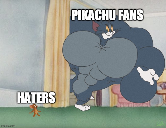 stop hate pikachu | PIKACHU FANS; HATERS | image tagged in buff tom and jerry meme template,pokemon,pikachu,fans,haters gonna hate,pokemon memes | made w/ Imgflip meme maker