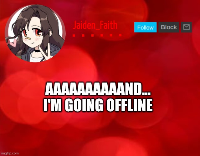 Maybe it's a good thing I have no idea where my pocketknife is | AAAAAAAAAAND... I'M GOING OFFLINE | image tagged in jaiden announcment | made w/ Imgflip meme maker