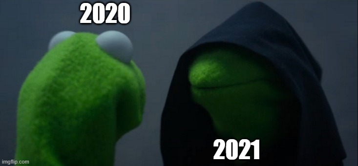 2021's real plan | 2020; 2021 | image tagged in memes,evil kermit | made w/ Imgflip meme maker