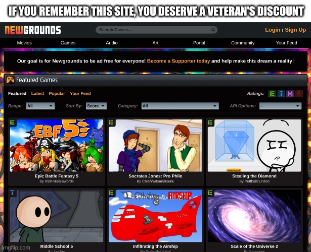 newgrounds | IF YOU REMEMBER THIS SITE, YOU DESERVE A VETERAN'S DISCOUNT | image tagged in memes,funny,nostalgia | made w/ Imgflip meme maker