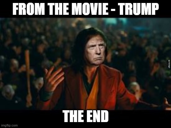 Trump Joker - The End | FROM THE MOVIE - TRUMP; THE END | image tagged in donald trump,joker,the end,movies | made w/ Imgflip meme maker