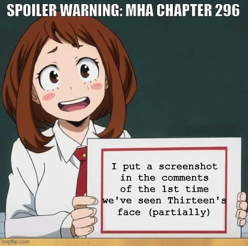I've found the first ever scene where we see a part of the pro hero Thirteen's face | SPOILER WARNING: MHA CHAPTER 296; I put a screenshot in the comments of the 1st time we've seen Thirteen's face (partially) | image tagged in uraraka blank paper,bnha,mha,spoiler warning,manga | made w/ Imgflip meme maker