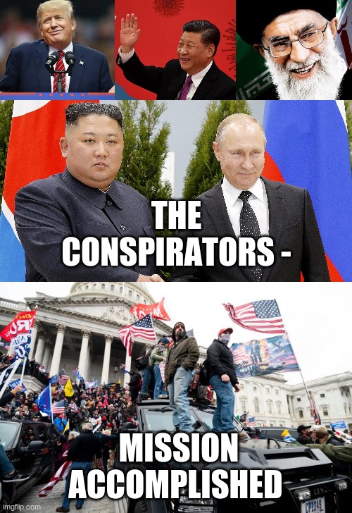 Conspirators | THE CONSPIRATORS -; MISSION ACCOMPLISHED | image tagged in election,politics,trump,law and order,maga,fraud | made w/ Imgflip meme maker