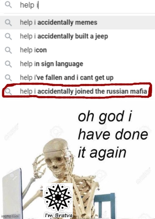help I accidentally joined the russian mafia | image tagged in oh god i have done it again,help i accidentally | made w/ Imgflip meme maker