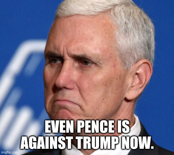 Alas, democracy has failed. | EVEN PENCE IS AGAINST TRUMP NOW. | image tagged in mike pence,betrayal,betrayed,donald trump,election 2020,presidential election | made w/ Imgflip meme maker