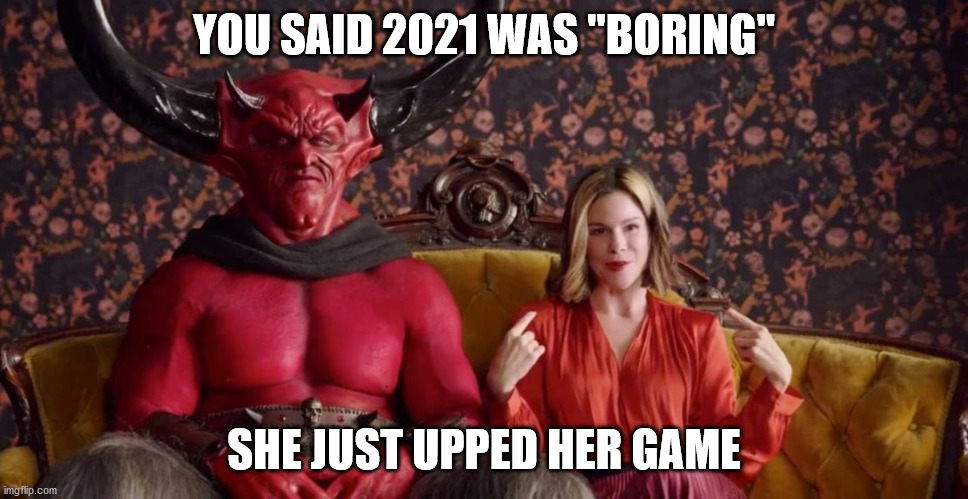 Matchad 2020 | YOU SAID 2021 WAS "BORING"; SHE JUST UPPED HER GAME | image tagged in matchad | made w/ Imgflip meme maker