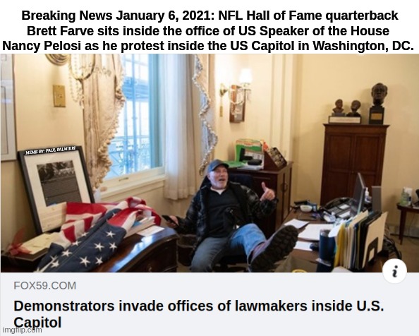 Brett Farve invades Nancy Pelosi's office inside the U.S. Capital. | image tagged in brett farve,nancy pelosi,nfl memes,hilarious memes,funny memes,uscapital | made w/ Imgflip meme maker