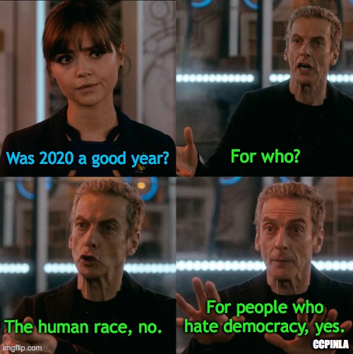 Depends on the context | Was 2020 a good year? For who? For people who hate democracy, yes. The human race, no. CCPINLA | image tagged in is four a lot | made w/ Imgflip meme maker